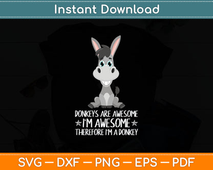 Donkeys Are Awesome I'm Awesome Therefore I'm A Donkey Svg Digital Cutting File
