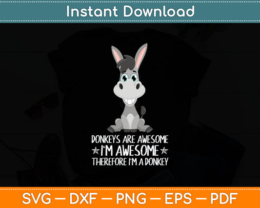 Donkeys Are Awesome I'm Awesome Therefore I'm A Donkey Svg Digital Cutting File