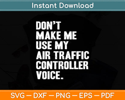 Don't Make Me Use My Air Traffic Controller Voice Svg Digital Cutting File