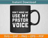 Don't Make Me Use My Pastor Voice Funny Pastor Svg Digital Cutting File