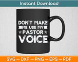 Don't Make Me Use My Pastor Voice Funny Pastor Svg Digital Cutting File