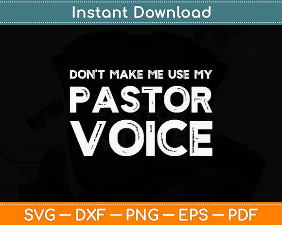 Don't Make Me Use My Pastor Voice Funny Pastor Svg PNG DXF Digital Cutting File