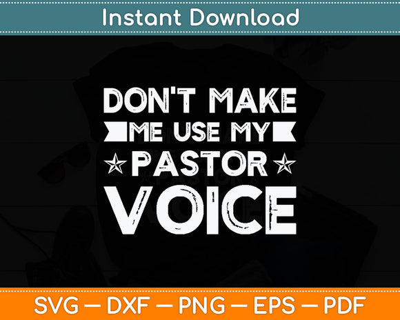 Don't Make Me Use My Pastor Voice Funny Pastor Svg Digital Cutting File