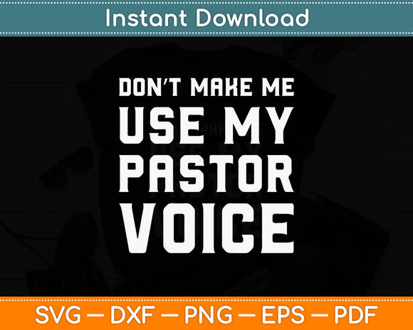 Don't Make Me Use My Pastor Voice Funny Pastor Svg Digital Cutting File