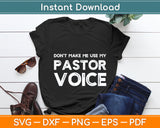 Don't Make Me Use My Pastor Voice Funny Pastor Svg PNG DXF Digital Cutting File