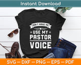 Don't Make Me Use My Pastor Voice Funny Pastor Svg Design Digital Cutting File