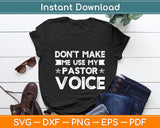 Don't Make Me Use My Pastor Voice Funny Pastor Svg Digital Cutting File