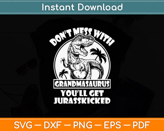 Dont Mess With Grandmasaurus You'll Get Jurasskicked Grandma Svg Digital Cutting File