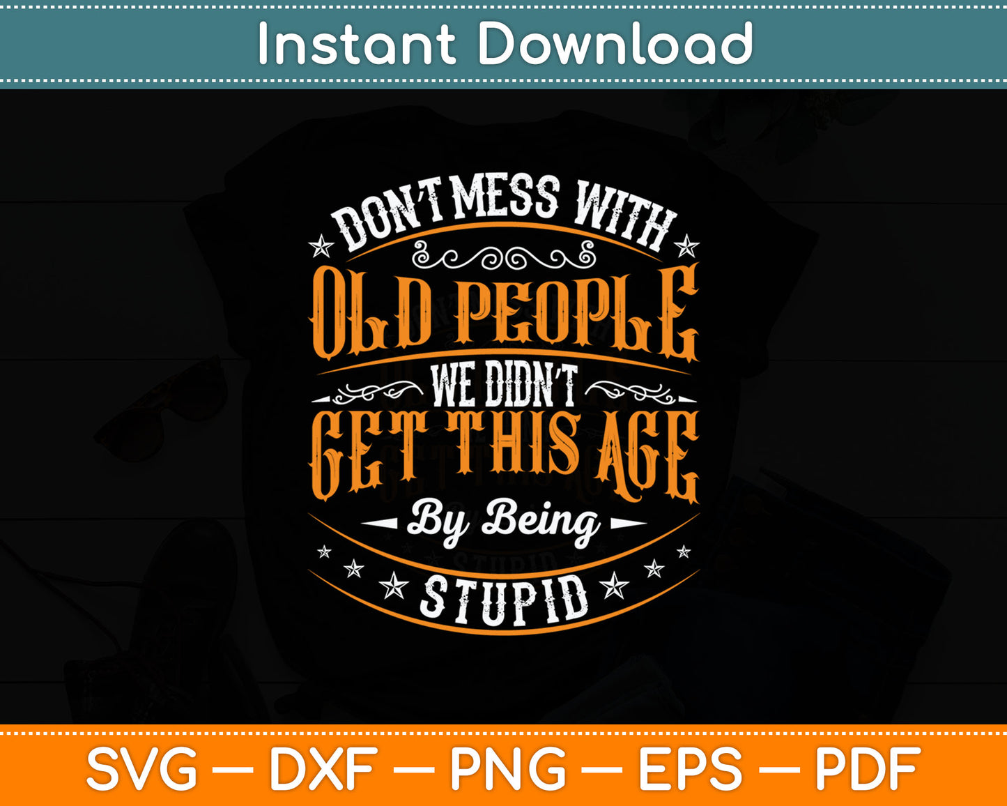 Don't Mess With Old People Gag Funny Senior Citizen Svg Digital Cutting File