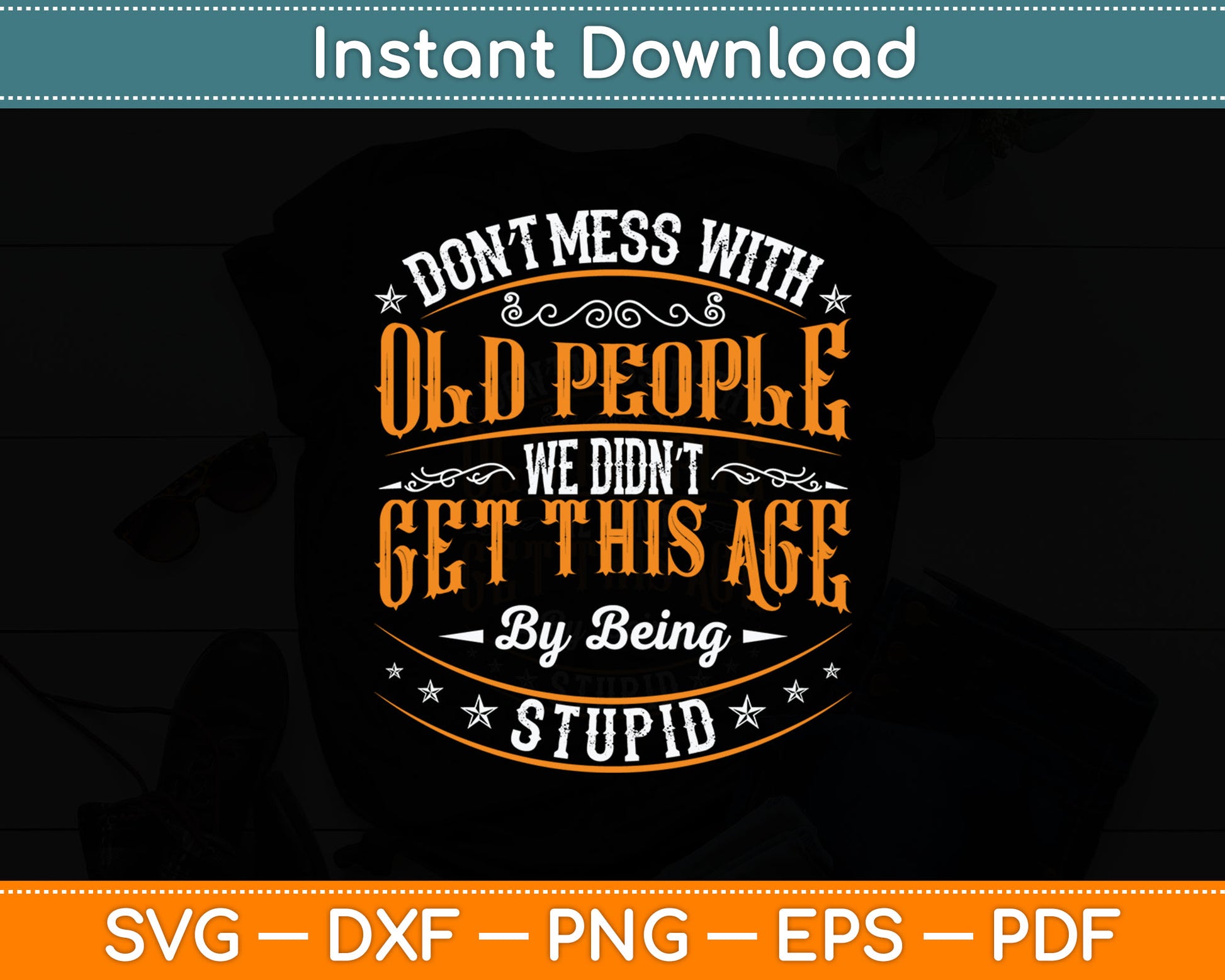 Don't Mess With Old People Gag Funny Senior Citizen Svg Digital Cutting File