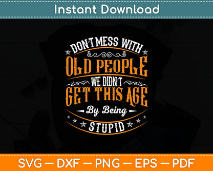 Don't Mess With Old People Gag Funny Senior Citizen Svg Digital Cutting File