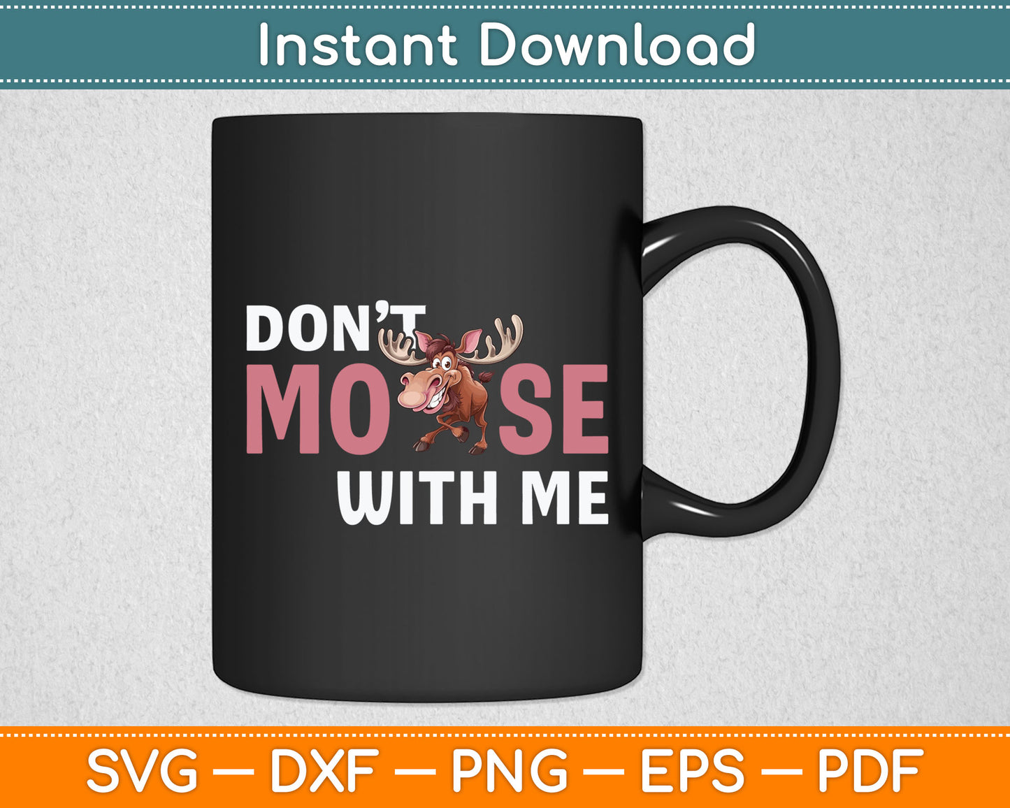 Don't Moose With Me Funny Wildlife Animal Elk Antlers Moose Svg Digital Cutting File