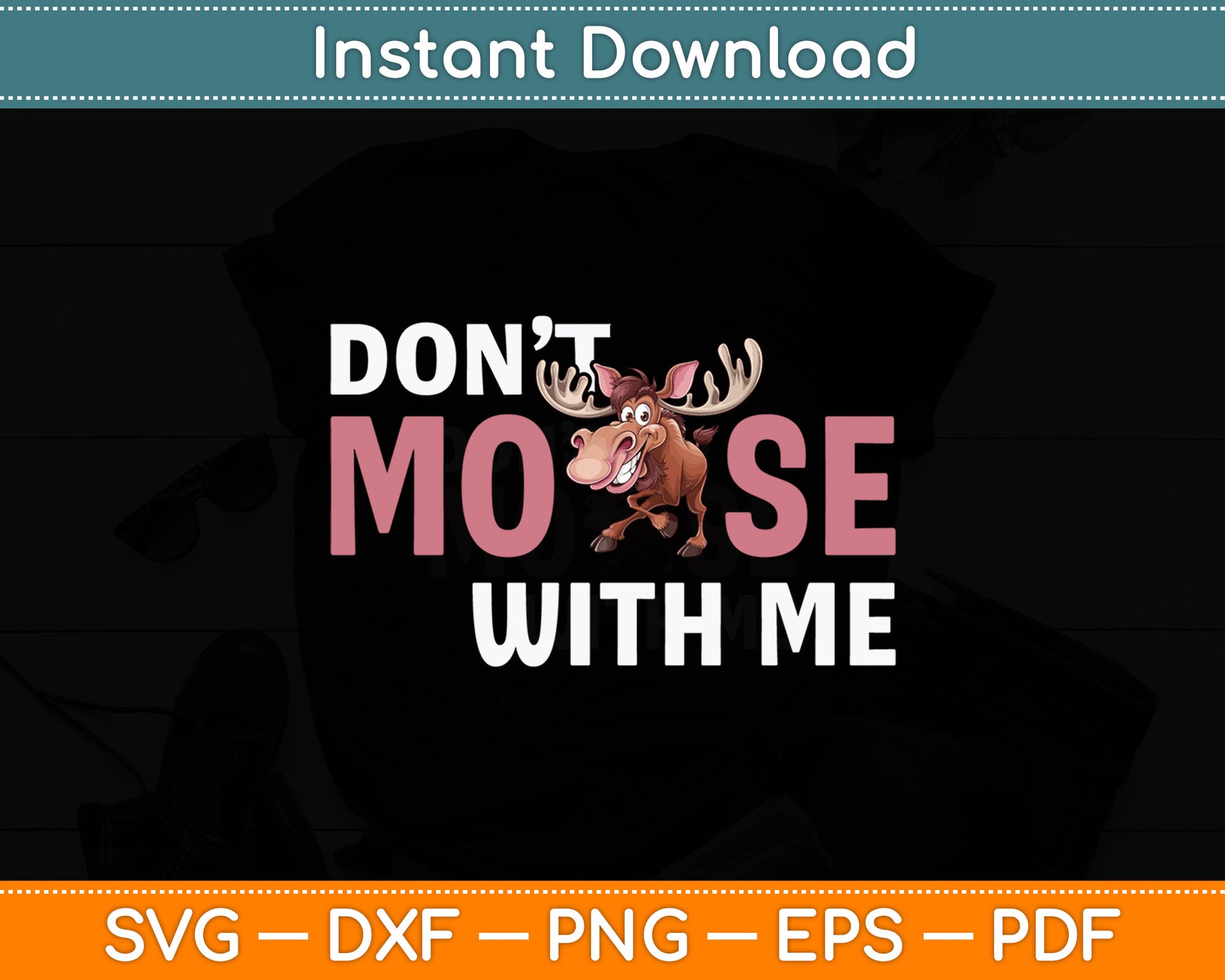 Don't Moose With Me Funny Wildlife Animal Elk Antlers Moose Svg Digital Cutting File