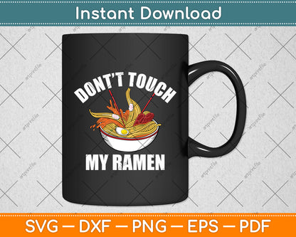 Don't’t Touch My Ramen Funny Svg Digital Cutting File
