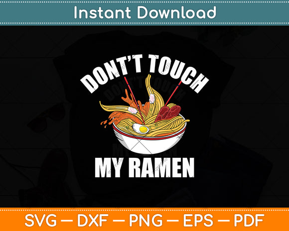 Don't’t Touch My Ramen Funny Svg Digital Cutting File