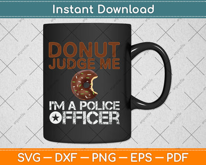 Donut Judge Me I’m A Police Officer Funny Donut Svg Digital Cutting File