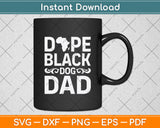 Dope Black Dog Dad African American Black History Month Svg Digital Cutting File