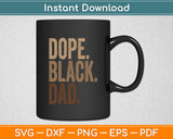 Dope Black Dad Black Dad Fathers Day Svg Digital Cutting File