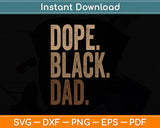 Dope Black Dad Black Dad Fathers Day Svg Digital Cutting File