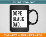 Dope Black Dad Black Fathers Matter Svg Digital Cutting File