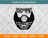 Dope Black Dad Father's Day Svg Digital Cutting File