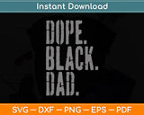 Dope Black Father Dope Black Dad Father's Day Svg Digital Cutting File