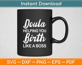 Doula Helping You Birth Like Boss Svg Digital Cutting File