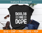 Doulas Are Dope Midwife Delivery Nurse Svg Digital Cutting File