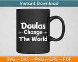 Doulas Change The World Doula Svg Digital Cutting File