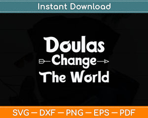 Doulas Change The World Doula Svg Digital Cutting File