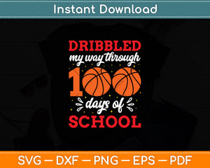 Dribbled My Way Through 100 Days Of School Funny Basketball Svg Digital Cutting File