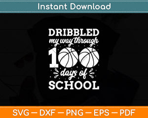 Dribbled My Way Through 100 Days Of School Funny Basketball Svg Design Digital Cut File