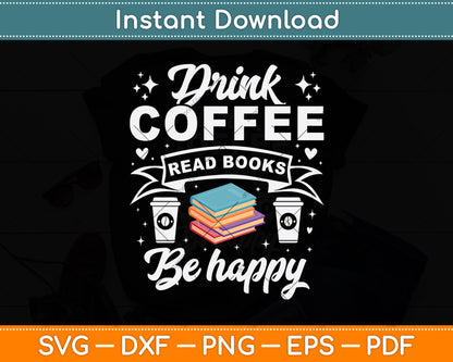 Drink Coffee Read Books Be Happy Svg Digital Cutting File