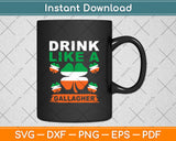 Drink Like A Gallagher St Patrick's Day Svg Digital Cutting File