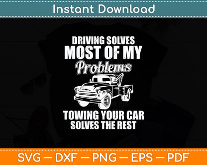 Driving Solves Most Of My Problems Tow Truck Operator Funny Svg Digital Cutting File