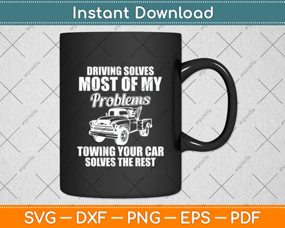 Driving Solves Most Of My Problems Tow Truck Operator Funny Svg Digital Cutting File