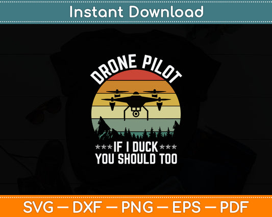 Drone Pilot If I Duck You Should Too Quadcopter Drone Pilot Svg Digital Cutting File