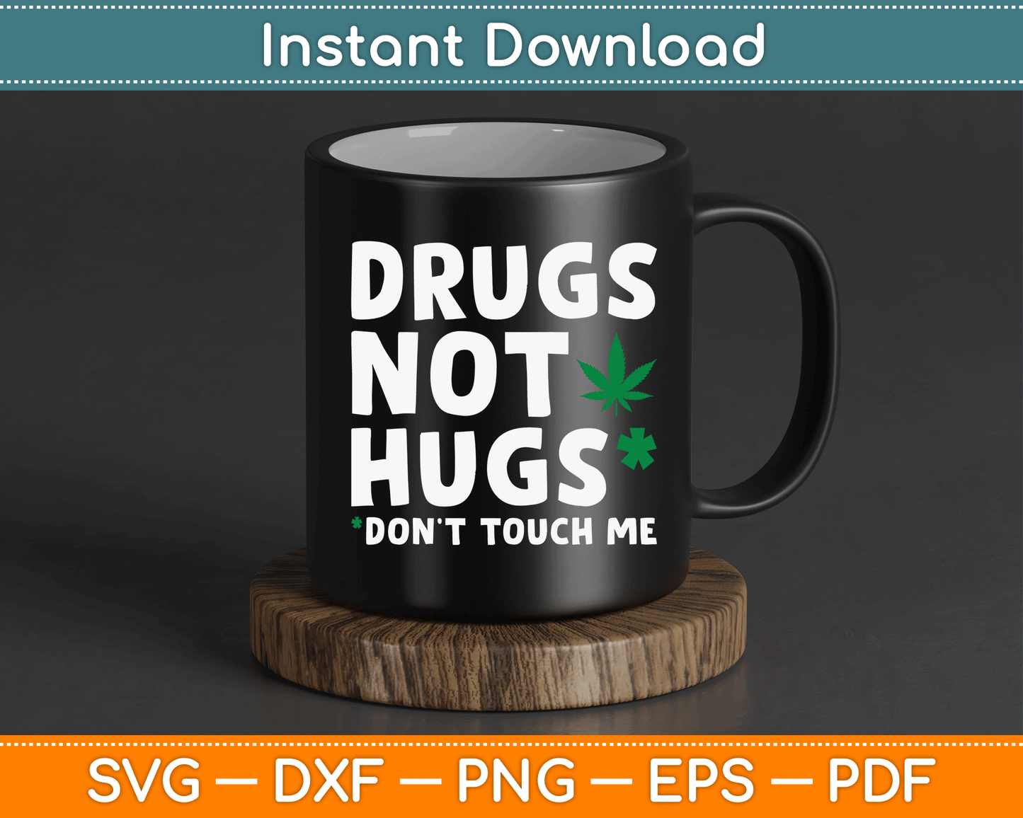 Drugs Not Hugs Don’t Touch Me Funny Marijuana SVG Digital Cutting File