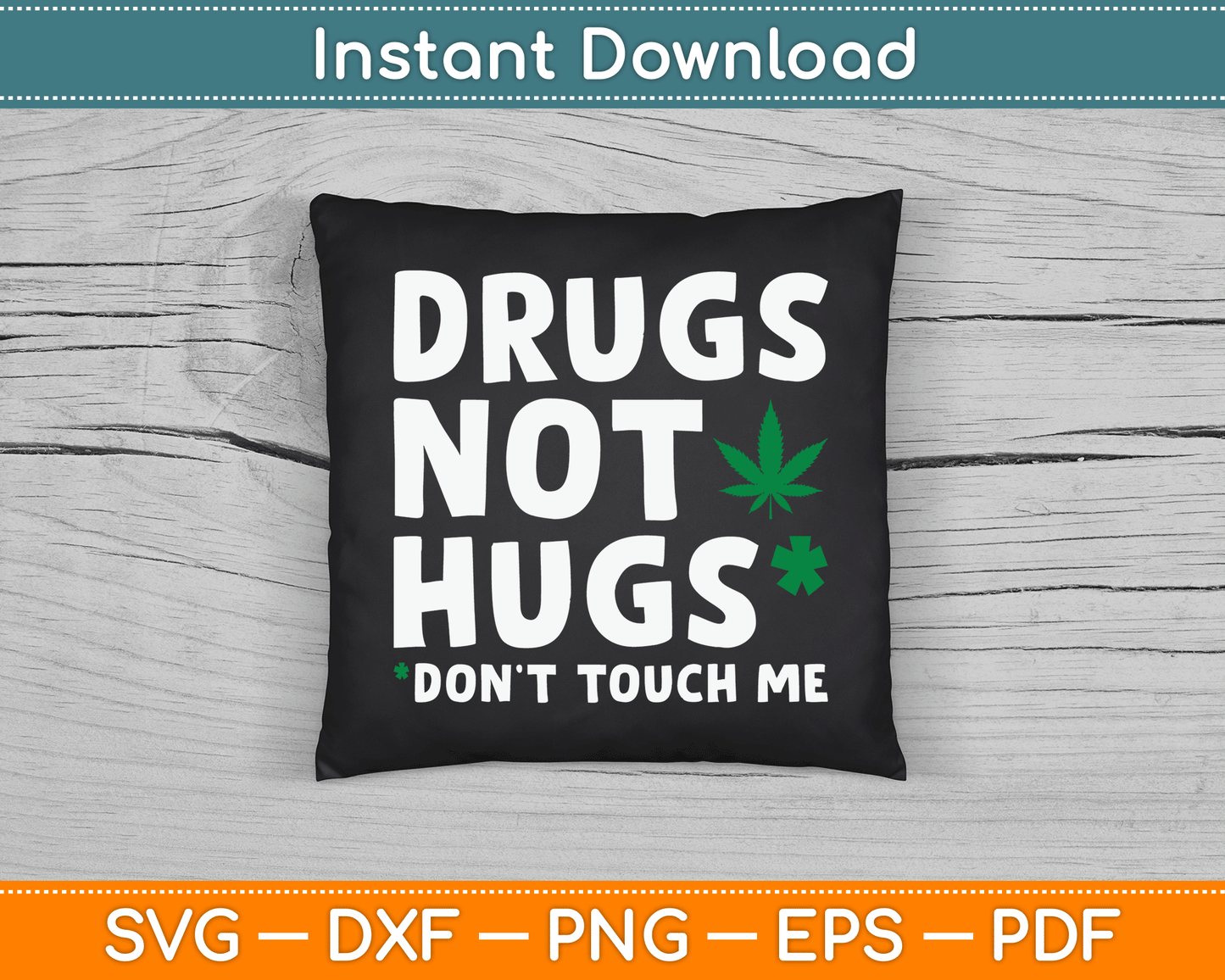 Drugs Not Hugs Don’t Touch Me Funny Marijuana SVG Digital Cutting File