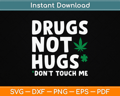 Drugs Not Hugs Don’t Touch Me Funny Marijuana SVG Digital Cutting File