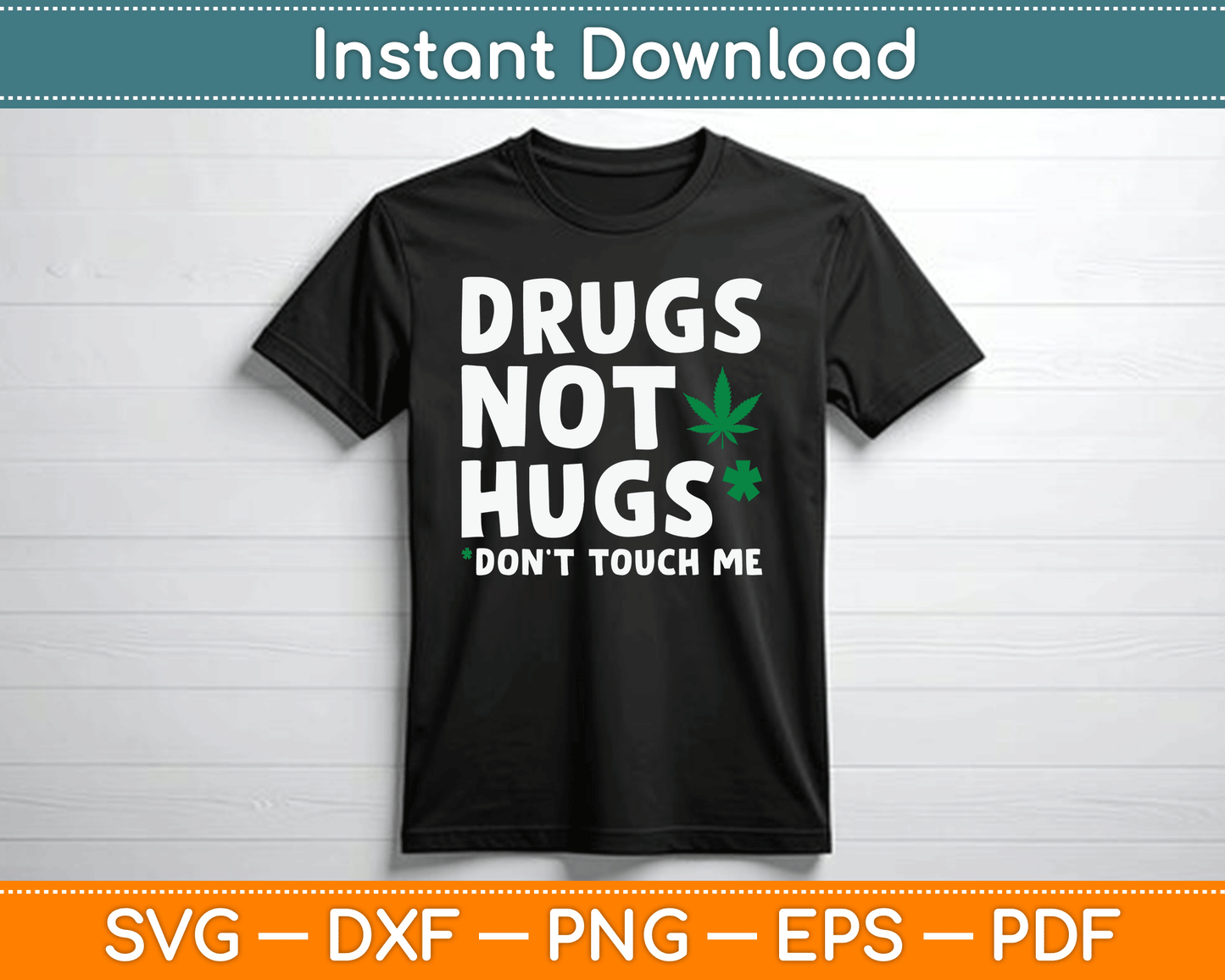 Drugs Not Hugs Don’t Touch Me Funny Marijuana SVG Digital Cutting File