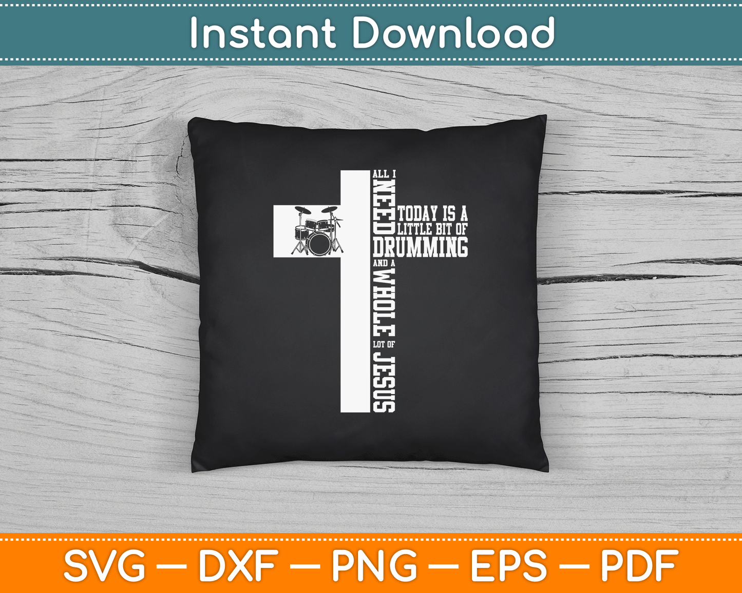 Drummer Drum Set Jesus Faith Cross Vintage All I Need Today SVG Digital Cutting File