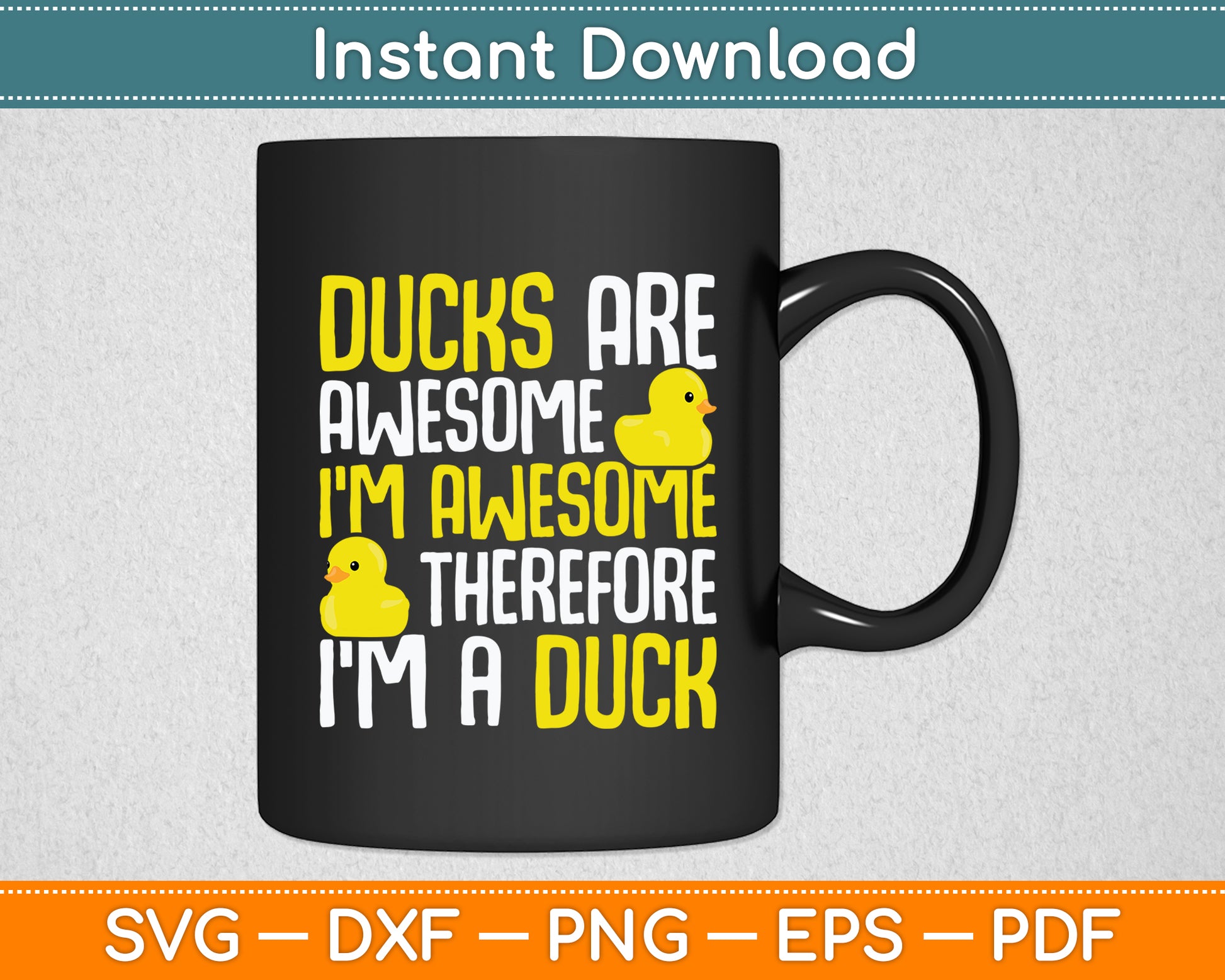 Ducks Are Awesome I'm Awesome Therefore I'm a Duck Svg Png Dxf Digital Cutting File