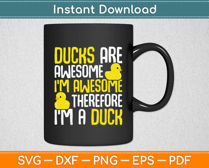 Ducks Are Awesome I'm Awesome Therefore I'm a Duck Svg Png Dxf Digital Cutting File