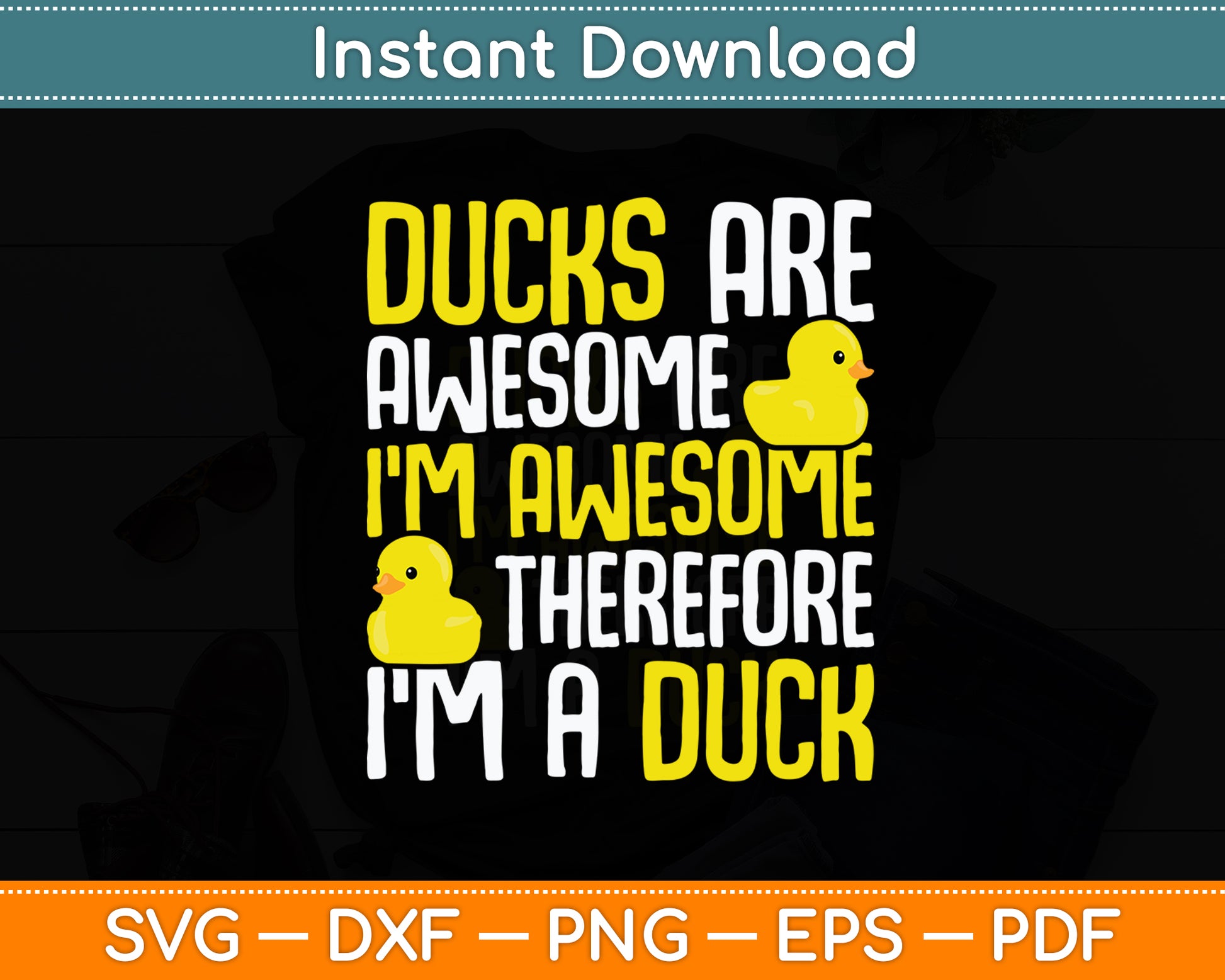 Ducks Are Awesome I'm Awesome Therefore I'm a Duck Svg Png Dxf Digital Cutting File