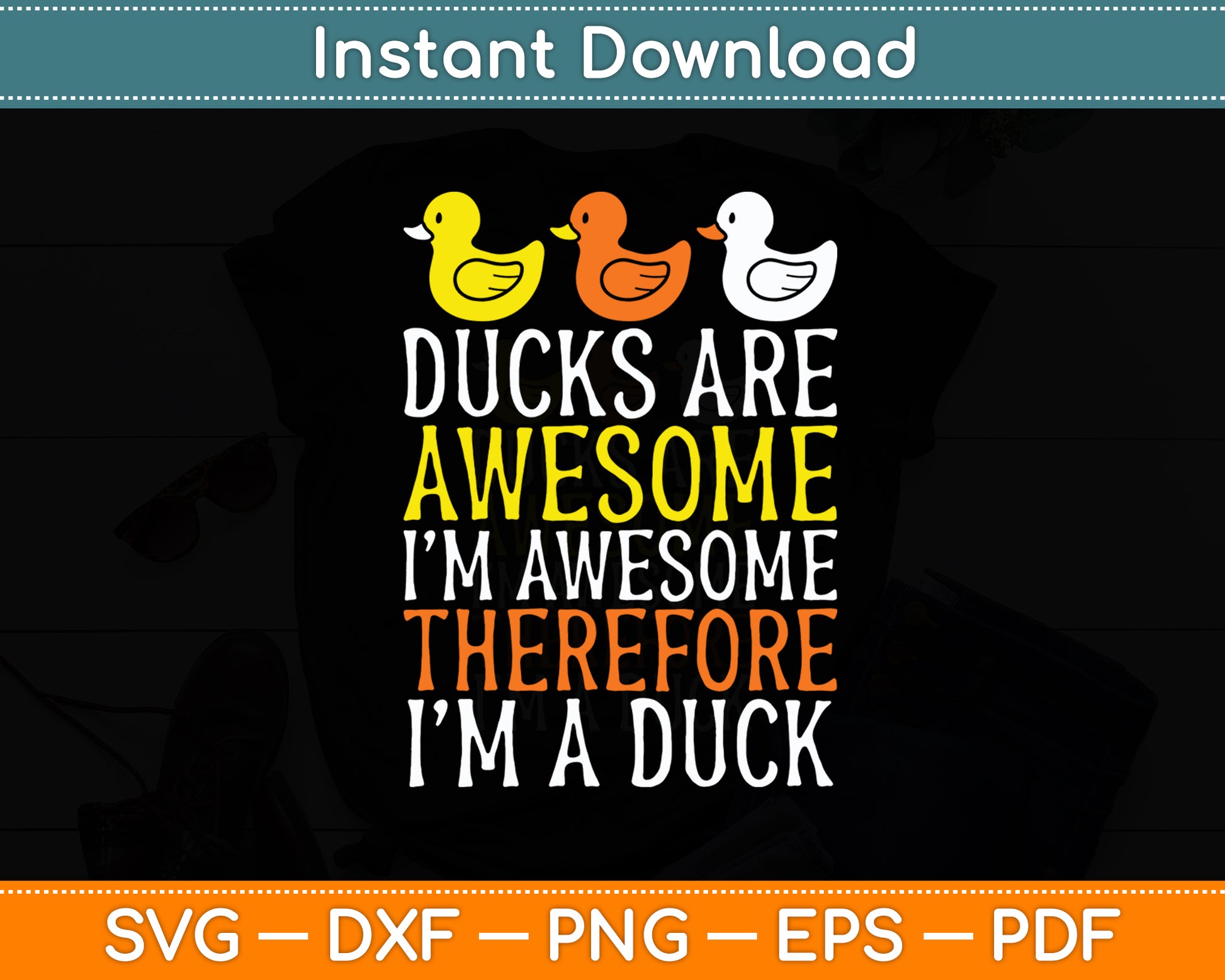 Ducks Are Awesome I'm Awesome Therefore I'm a Duck Svg Png Dxf Digital Cutting File