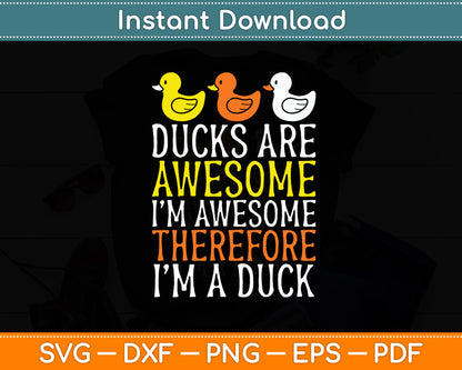 Ducks Are Awesome I'm Awesome Therefore I'm a Duck Svg Png Dxf Digital Cutting File