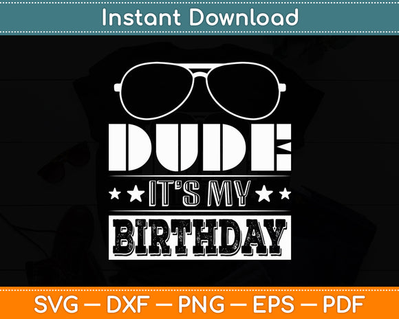Dude It’s My Birthday Funny Svg Digital Cutting File