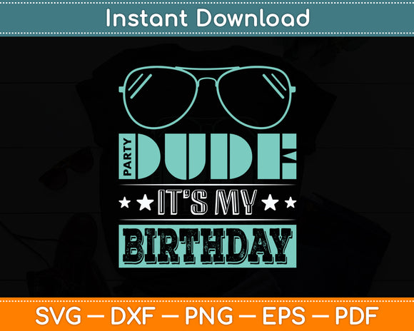 Dude It’s My Birthday Svg Digital Cutting File