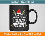 Due To Inflation This Is My Ugly Christmas Funny Svg Digital Cutting File